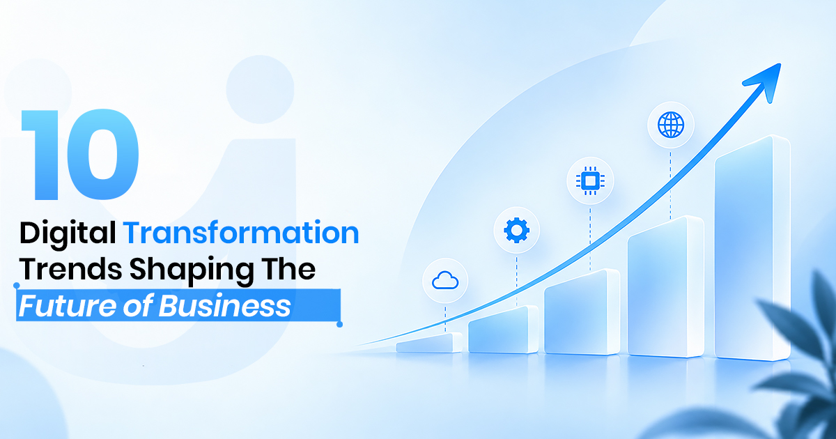 10 Digital Transformation Trends Shaping the Future of Business