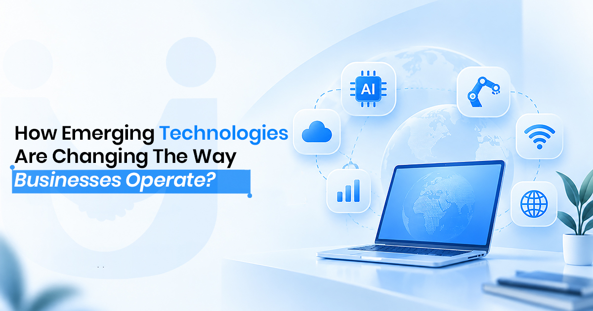 How Emerging Technologies Are Changing the Way Businesses Operate