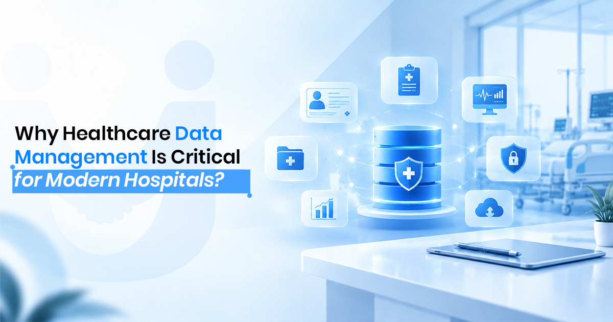 Why Healthcare Data Management Is Critical for Modern Hospitals